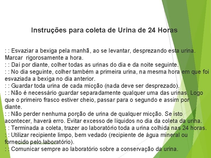 Instruções para coleta de Urina de 24 Horas : : Esvaziar a bexiga pela