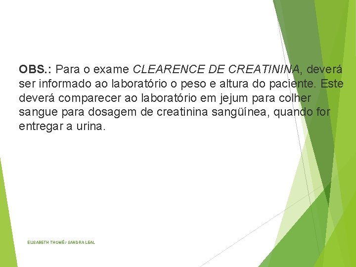 OBS. : Para o exame CLEARENCE DE CREATININA, deverá ser informado ao laboratório o
