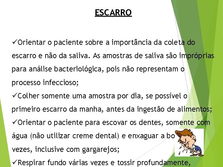 ESCARRO üOrientar o paciente sobre a importância da coleta do escarro e não da