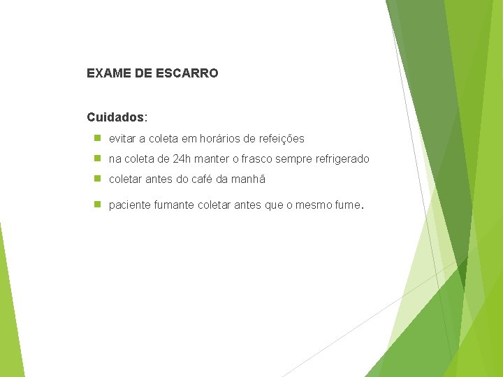 EXAME DE ESCARRO Cuidados: g evitar a coleta em horários de refeições g na