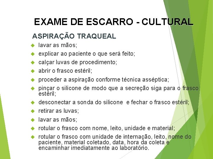 EXAME DE ESCARRO - CULTURAL ASPIRAÇÃO TRAQUEAL lavar as mãos; explicar ao paciente o