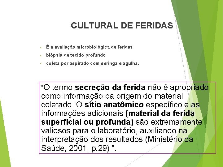 CULTURAL DE FERIDAS ▫ É a avaliação microbiológica de feridas ▫ biópsia de tecido