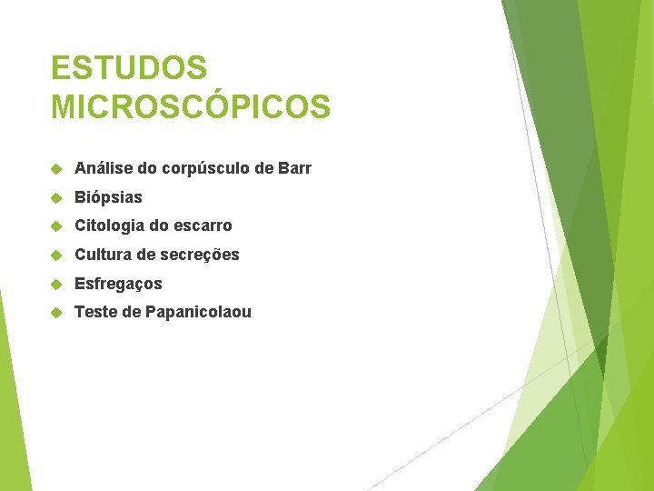 ESTUDOS MICROSCÓPICOS Análise do corpúsculo de Barr Biópsias Citologia do escarro Cultura de secreções