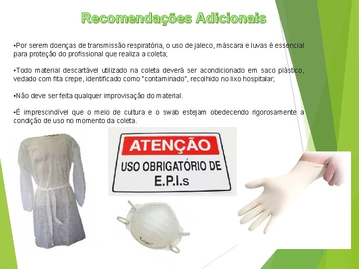 Recomendações Adicionais • Por serem doenças de transmissão respiratória, o uso de jaleco, máscara