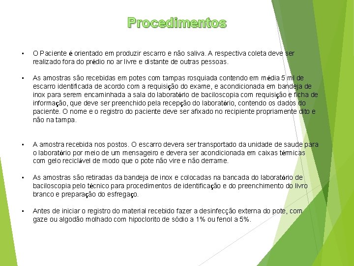Procedimentos • O Paciente é orientado em produzir escarro e não saliva. A respectiva