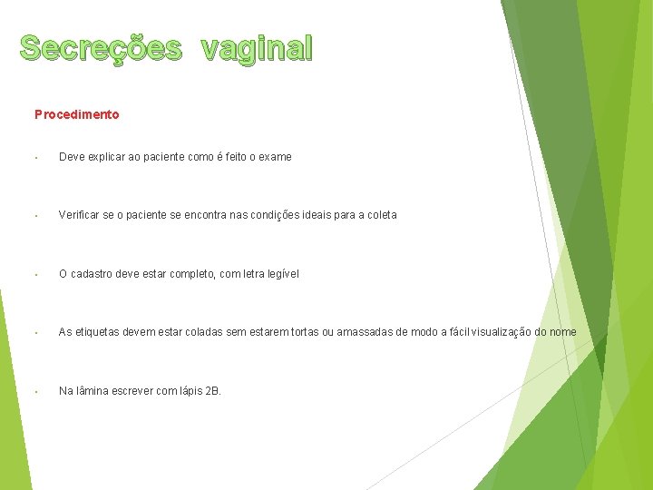 Secreções vaginal Procedimento • Deve explicar ao paciente como é feito o exame •