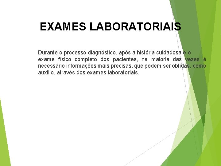  EXAMES LABORATORIAIS Durante o processo diagnóstico, após a história cuidadosa e o exame