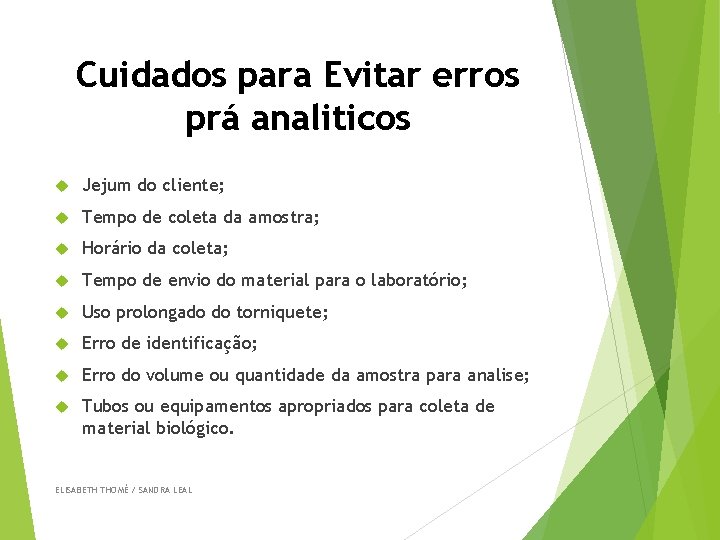Cuidados para Evitar erros prá analiticos Jejum do cliente; Tempo de coleta da amostra;