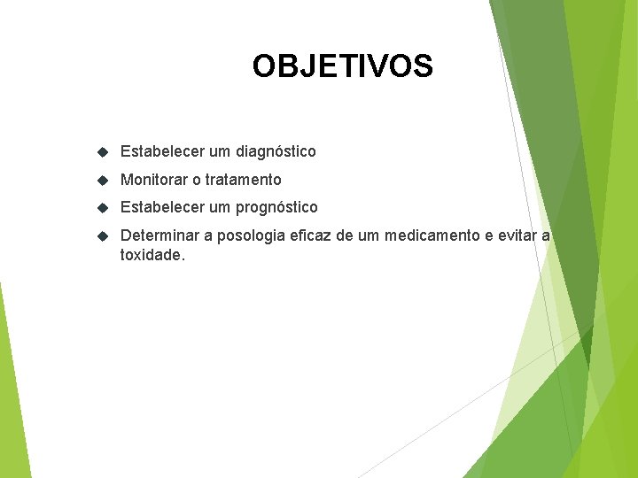 OBJETIVOS Estabelecer um diagnóstico Monitorar o tratamento Estabelecer um prognóstico Determinar a posologia eficaz
