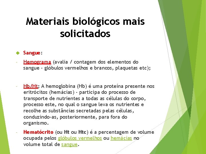 Materiais biológicos mais solicitados Sangue: - Hemograma (avalia / contagem dos elementos do sangue