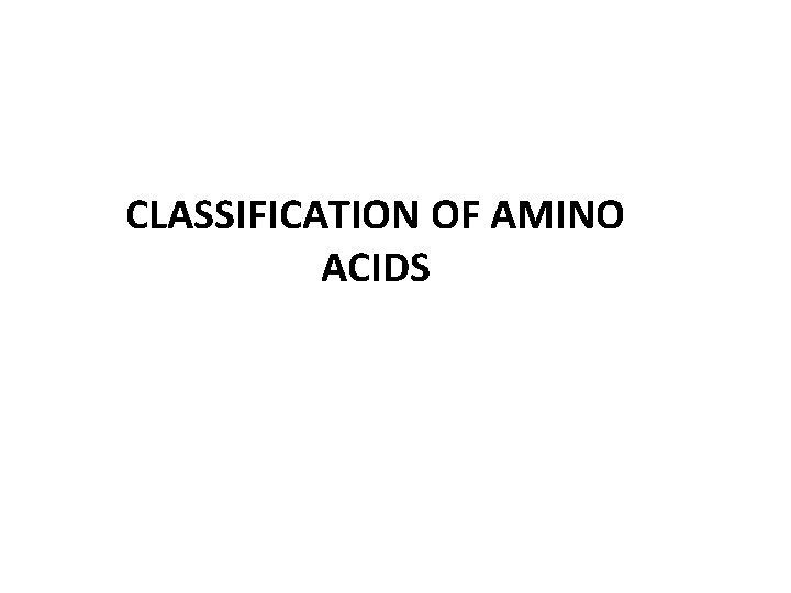 CLASSIFICATION OF AMINO ACIDS 