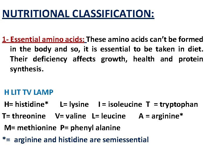 NUTRITIONAL CLASSIFICATION: 1 - Essential amino acids: These amino acids can’t be formed in