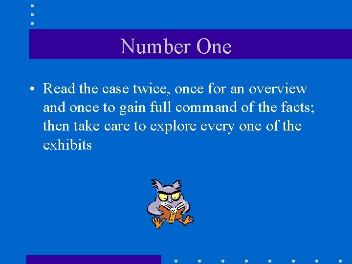 Number One • Read the case twice, once for an overview and once to
