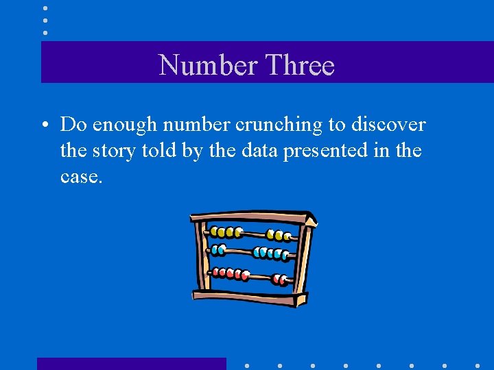 Number Three • Do enough number crunching to discover the story told by the