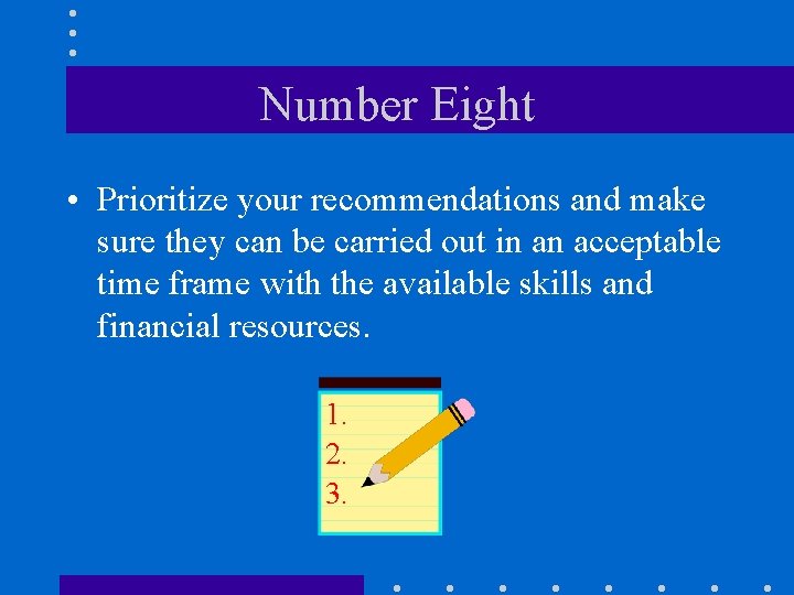 Number Eight • Prioritize your recommendations and make sure they can be carried out