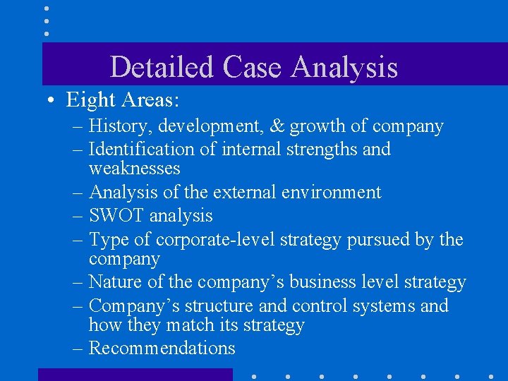 Detailed Case Analysis • Eight Areas: – History, development, & growth of company –