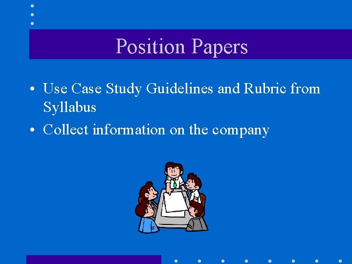 Position Papers • Use Case Study Guidelines and Rubric from Syllabus • Collect information