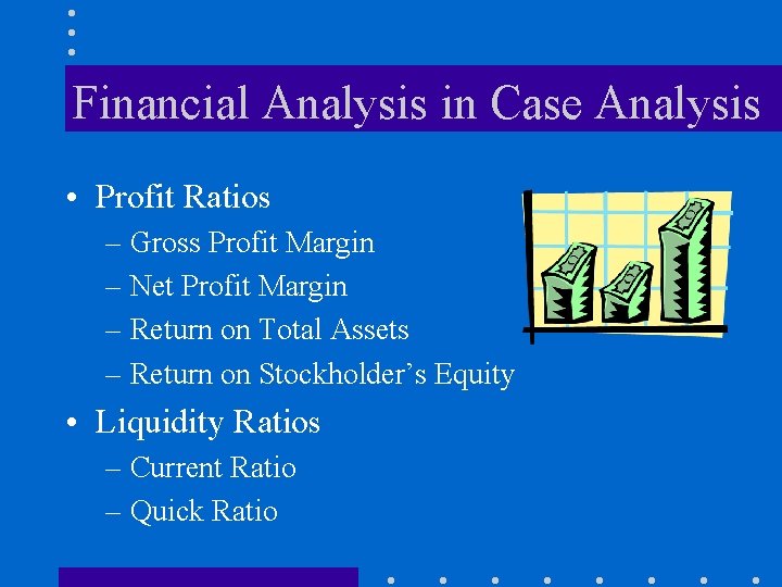 Financial Analysis in Case Analysis • Profit Ratios – Gross Profit Margin – Net