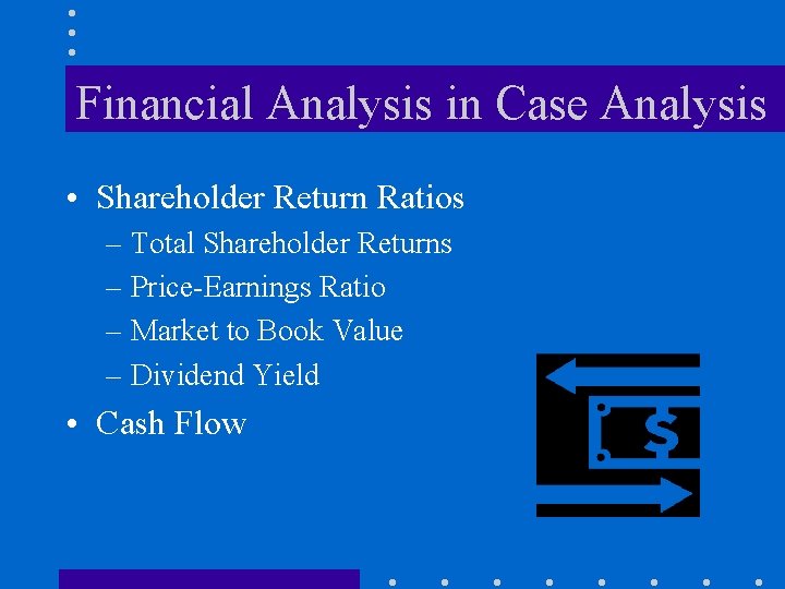 Financial Analysis in Case Analysis • Shareholder Return Ratios – Total Shareholder Returns –