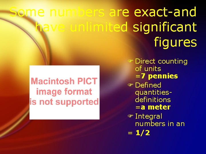 Some numbers are exact-and have unlimited significant figures F Direct counting of units =7
