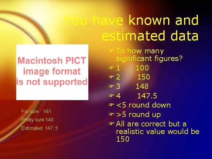 You have known and estimated data For sure 14 X Pretty sure 148 Estimated