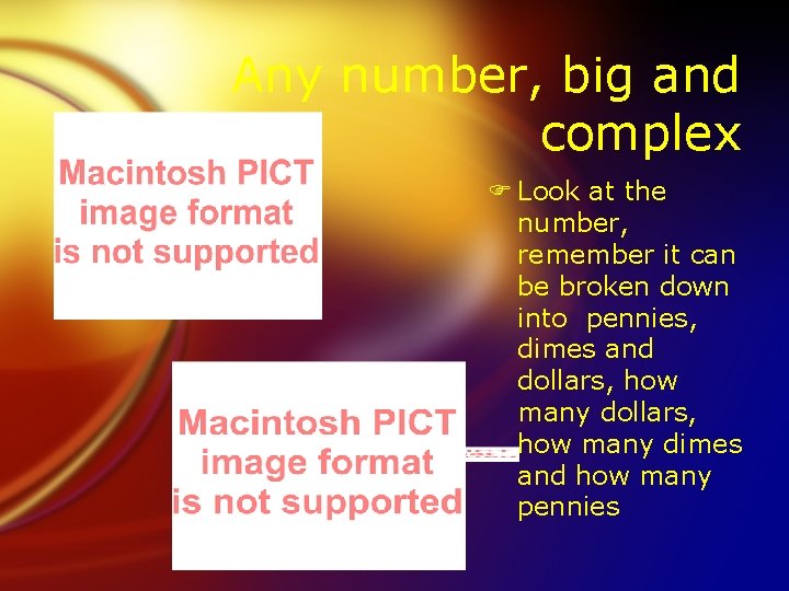 Any number, big and complex F Look at the number, remember it can be