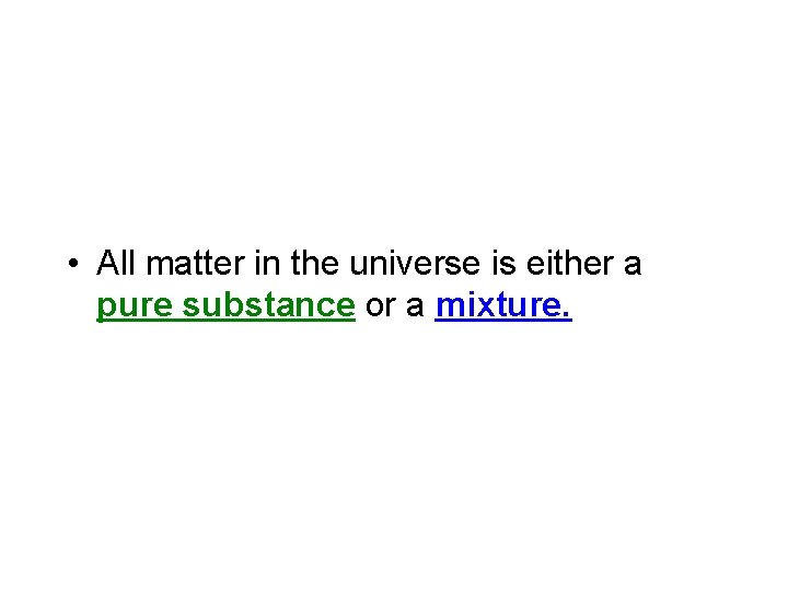  • All matter in the universe is either a pure substance or a