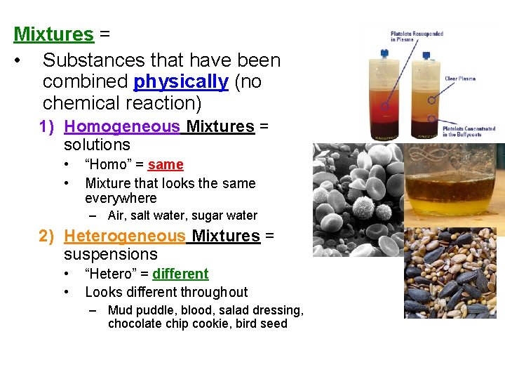 Mixtures = • Substances that have been combined physically (no chemical reaction) 1) Homogeneous