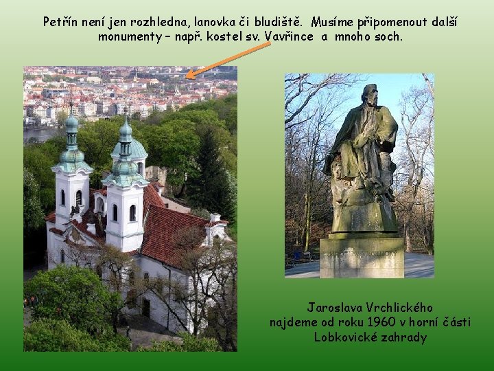 Petřín není jen rozhledna, lanovka či bludiště. Musíme připomenout další monumenty – např. kostel