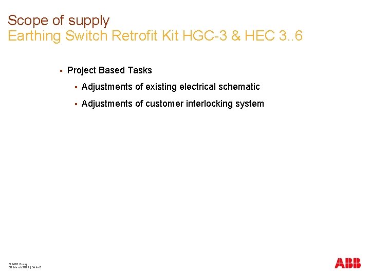 Scope of supply Earthing Switch Retrofit Kit HGC-3 & HEC 3. . 6 §