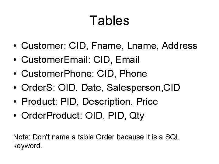 Tables • • • Customer: CID, Fname, Lname, Address Customer. Email: CID, Email Customer.