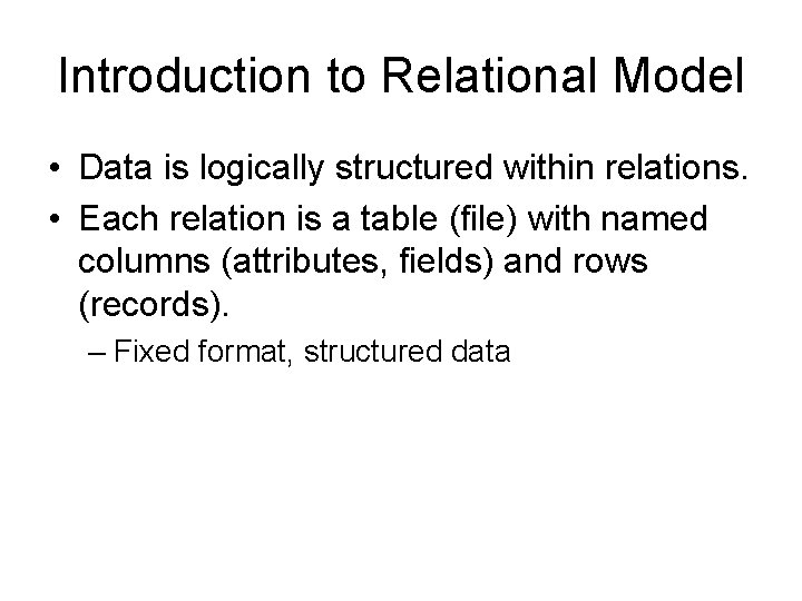 Introduction to Relational Model • Data is logically structured within relations. • Each relation Introduction to Relational Model • Data is logically structured within relations. • Each relation