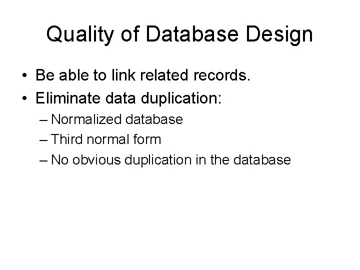 Quality of Database Design • Be able to link related records. • Eliminate data