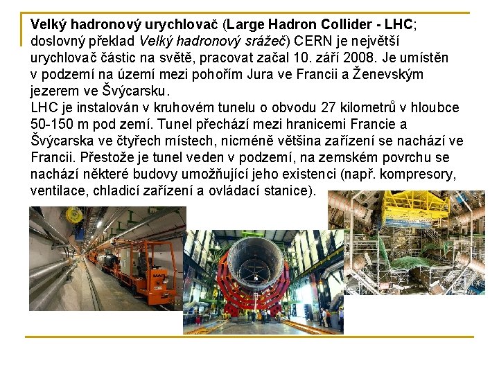 Velký hadronový urychlovač (Large Hadron Collider - LHC; doslovný překlad Velký hadronový srážeč) CERN
