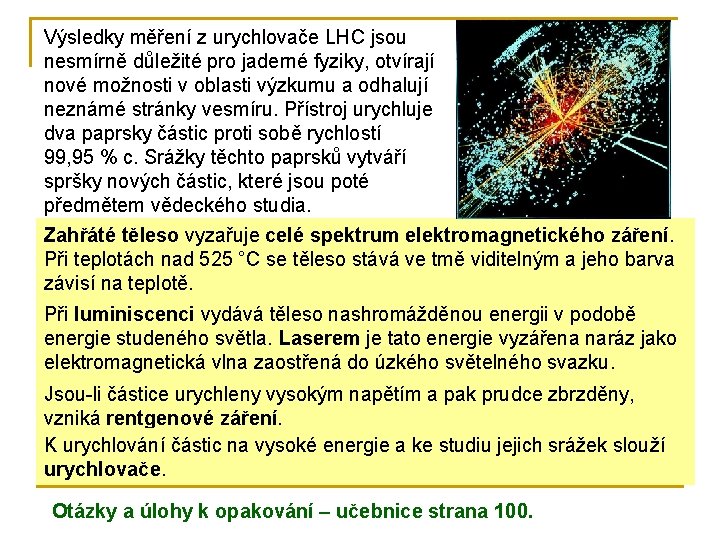 Výsledky měření z urychlovače LHC jsou nesmírně důležité pro jaderné fyziky, otvírají nové možnosti