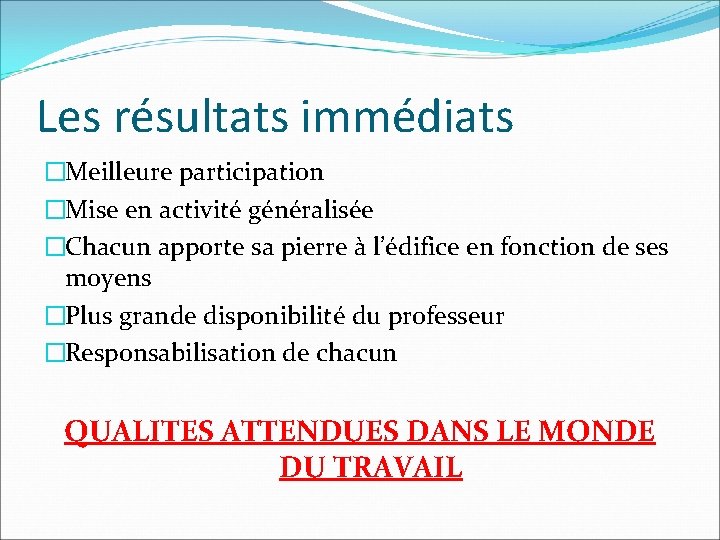 Les résultats immédiats �Meilleure participation �Mise en activité généralisée �Chacun apporte sa pierre à