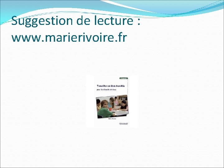 Suggestion de lecture : www. marierivoire. fr 