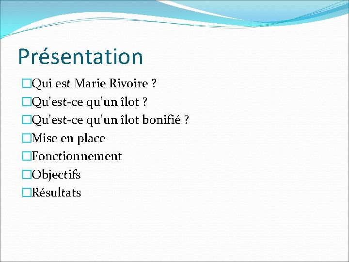 Présentation �Qui est Marie Rivoire ? �Qu’est-ce qu’un îlot bonifié ? �Mise en place