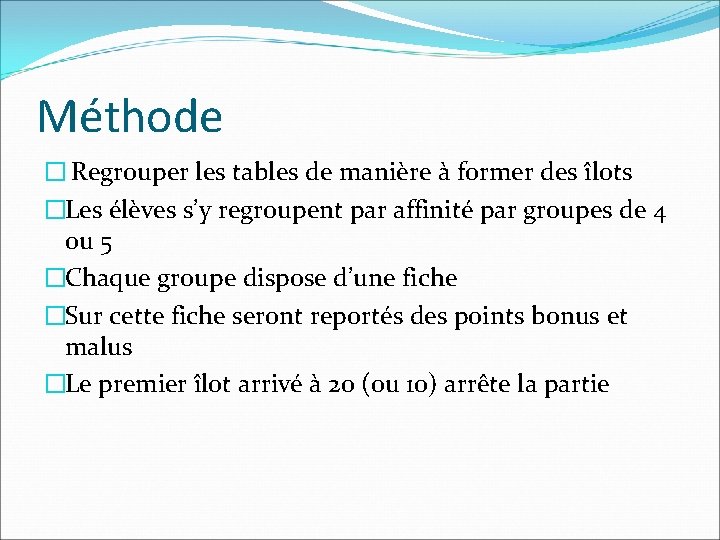 Méthode � Regrouper les tables de manière à former des îlots �Les élèves s’y