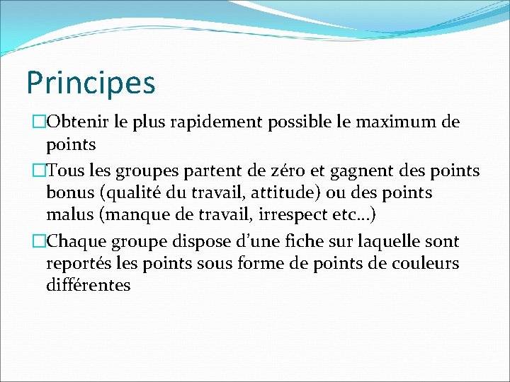 Principes �Obtenir le plus rapidement possible le maximum de points �Tous les groupes partent