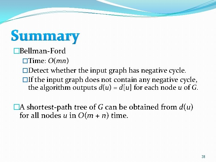 Summary �Bellman-Ford �Time: O(mn) �Detect whether the input graph has negative cycle. �If the