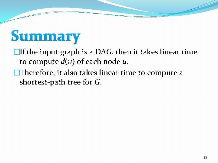 Summary �If the input graph is a DAG, then it takes linear time to