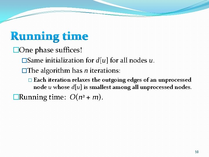 Running time �One phase suffices! �Same initialization for d[u] for all nodes u. �The
