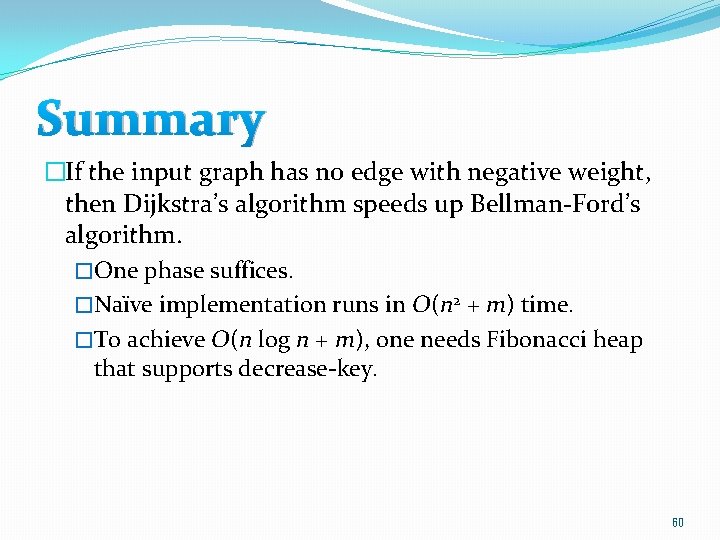 Summary �If the input graph has no edge with negative weight, then Dijkstra’s algorithm