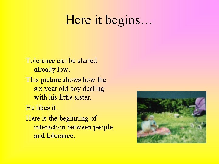 Here it begins… Tolerance can be started already low. This picture shows how the
