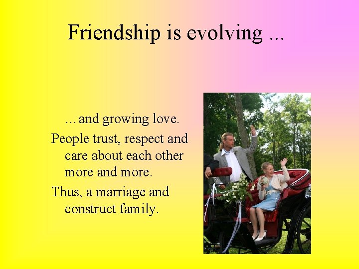 Friendship is evolving. . . …and growing love. People trust, respect and care about