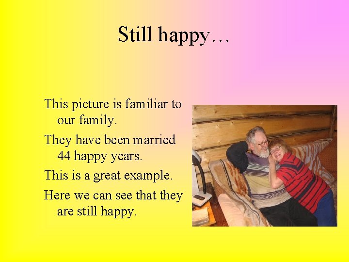 Still happy… This picture is familiar to our family. They have been married 44