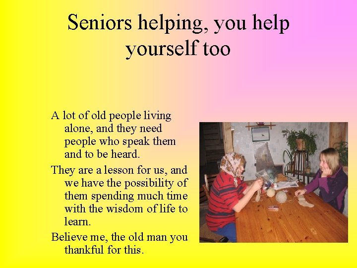 Seniors helping, you help yourself too A lot of old people living alone, and