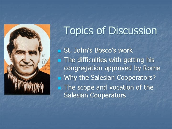 Topics of Discussion n n St. John’s Bosco’s work The difficulties with getting his