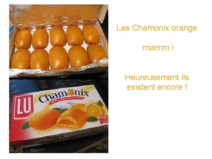 Les Chamonix orange miamm ! Heureusement ils existent encore ! 